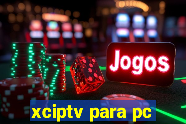 xciptv para pc